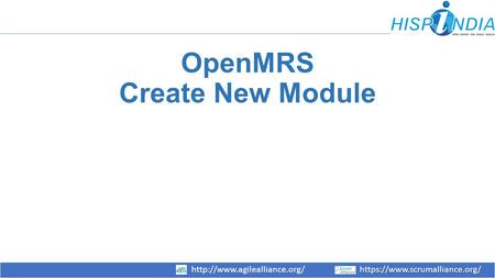 Https://www.scrumalliance.org/http://www.agilealliance.org/https://www.scrumalliance.org/ OpenMRS Create New Module.