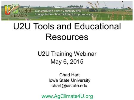 U2U Tools and Educational Resources U2U Training Webinar May 6, 2015 Chad Hart Iowa State University