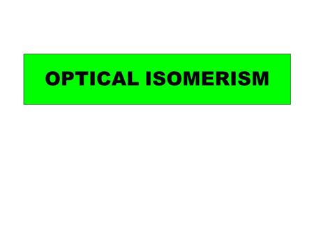 OPTICAL ISOMERISM. All molecules have a mirror image – but for most molecules it is the same molecule.