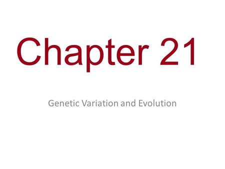 Chapter 21 Genetic Variation and Evolution. What is the goal of the Fast Plant Experiment? What are you measuring? What are you comparing?