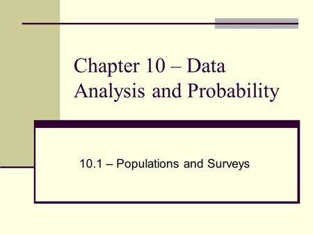 Chapter 10 – Data Analysis and Probability 10.1 – Populations and Surveys.