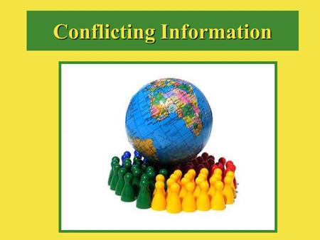 Conflicting Information Reliability vs. Validity Using the Internet, define the following: –Reliability –Validity.