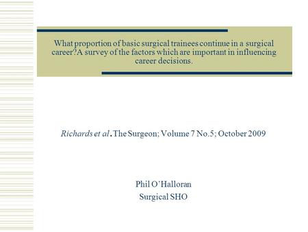 What proportion of basic surgical trainees continue in a surgical career?A survey of the factors which are important in influencing career decisions. Richards.