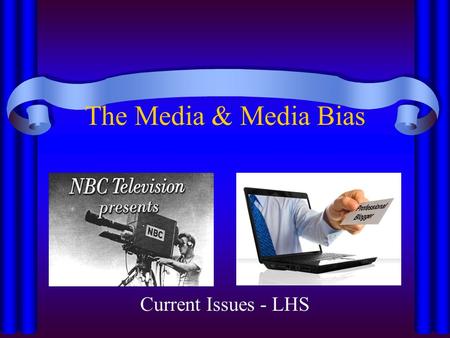 The Media & Media Bias Current Issues - LHS.