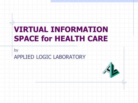 VIRTUAL INFORMATION SPACE for HEALTH CARE by APPLIED LOGIC LABORATORY.