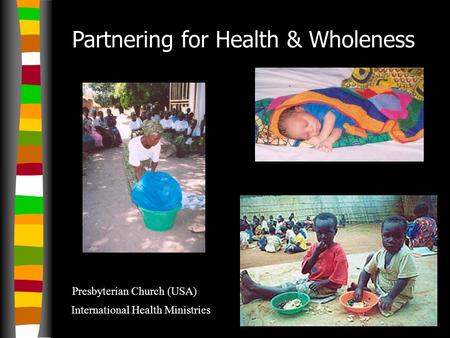 Partnering for Health & Wholeness Presbyterian Church (USA) International Health Ministries.