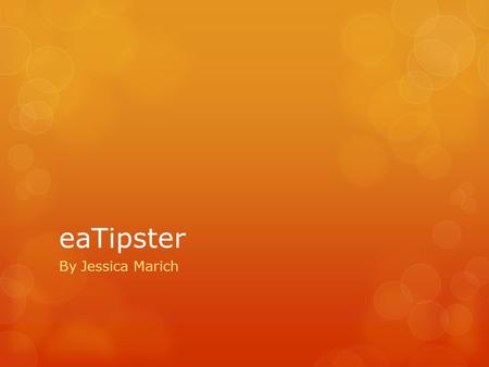 EaTipster By Jessica Marich. What is eaTipster?  Created in Canada by professional dieticians  Provides tips for healthy eating  Addresses questions.