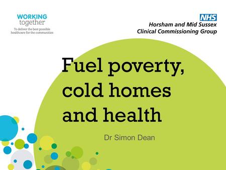 Fuel poverty, cold homes and health Dr Simon Dean.