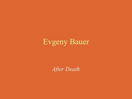 Evgeny Bauer After Death. Evgeny Bauer Movie-making career 1913-1917.