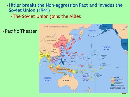  Hitler breaks the Non-aggression Pact and invades the Soviet Union (1941)  The Soviet Union joins the Allies  Pacific Theater.