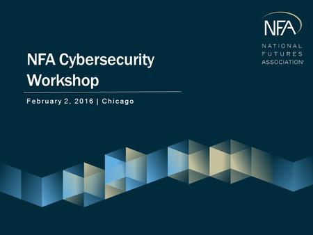 February 2, 2016 | Chicago NFA Cybersecurity Workshop.