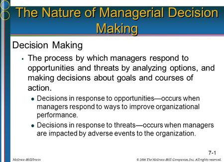 7-1 © 2006 The McGraw-Hill Companies, Inc. All rights reserved.McGraw-Hill/Irwin The Nature of Managerial Decision Making Decision Making  The process.