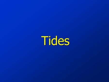 Tides Tides The rise and fall in sea level is called a tide. The rise and fall in sea level is called a tide. Caused by a giant wave. Caused by a giant.