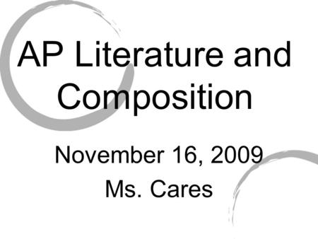 AP Literature and Composition November 16, 2009 Ms. Cares.