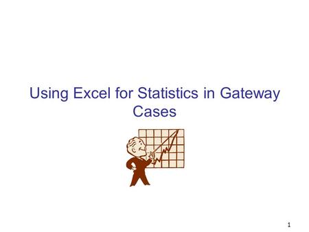 1 Using Excel for Statistics in Gateway Cases. 2 Concepts Covered Statistics - Descriptive Statistics - Scatter Plots - Histograms - Regression Analysis.