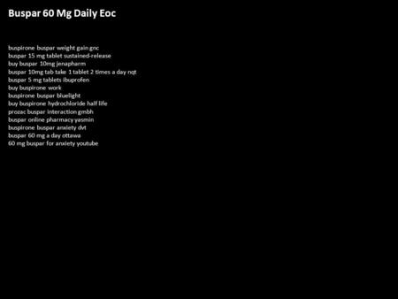 Buspar 60 Mg Daily Eoc buspirone buspar weight gain gnc buspar 15 mg tablet sustained-release buy buspar 10mg jenapharm buspar 10mg tab take 1 tablet 2.