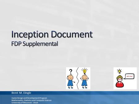 Brent M. Dingle Game Design and Development Program Mathematics, Statistics and Computer Science University of Wisconsin - Stout.