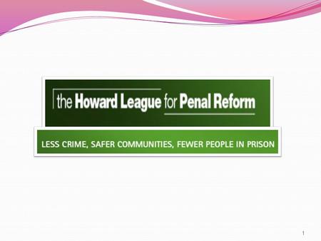 1. (1.) What are the key objectives of the Howard League for Penal Reform? 2.