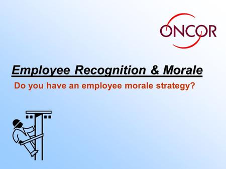 Employee Recognition & Morale Do you have an employee morale strategy?