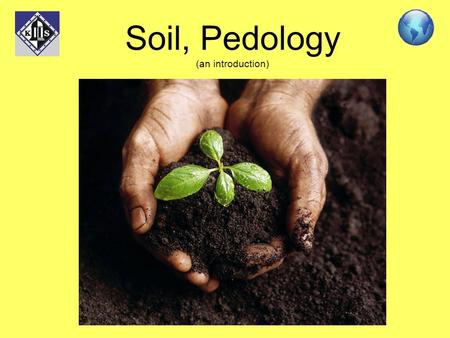 Soil, Pedology (an introduction). Aim: To become aware of how soil is formed and various soil properties. Learning outcomes: (C) To sequence a soil profile.