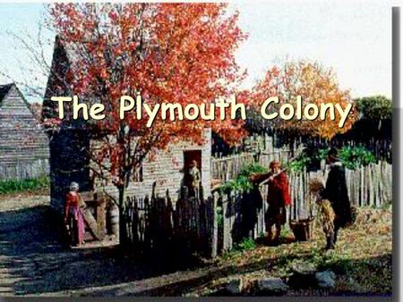 The Plymouth Colony.