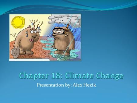 Presentation by: Alex Hezik. 18.1 – Atmosphere, Weather, and Climate Layers of the Atmosphere troposphere: moderates flow of energy to Earth; where weather.