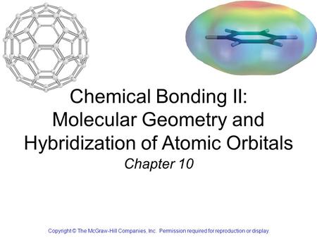 Chemical Bonding II: Molecular Geometry and Hybridization of Atomic Orbitals Chapter 10 Copyright © The McGraw-Hill Companies, Inc. Permission required.