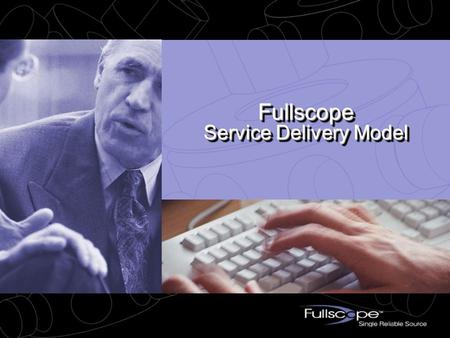 Fullscope Service Delivery Model. ASP Evolution Market adoption began with infrastructure Recent move towards applications Now focused on vertical markets.