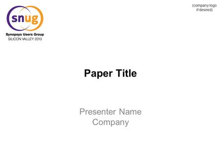 (company logo if desired) Paper Title Presenter Name Company.