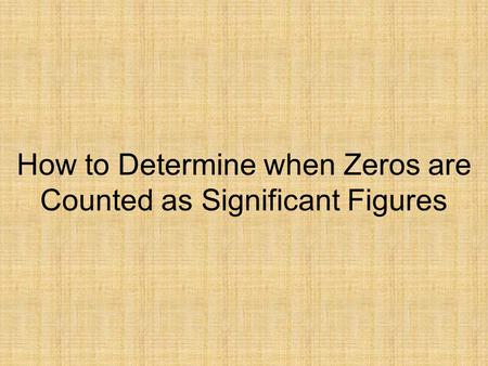 How to Determine when Zeros are Counted as Significant Figures.