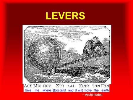 LEVERS ~ Archimedes. Introducing… The Lever A lever includes a stiff structure (the lever) that rotates around a fixed point called the fulcrum. fulcrum.