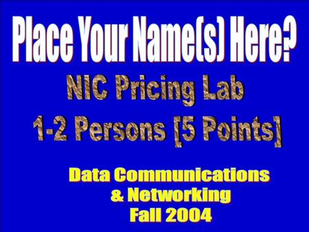 Internet Search For 100MB Network Interface Cards! You must have at least 4 100 MB NIC Cards The name of the NIC Card must be at the top The card #