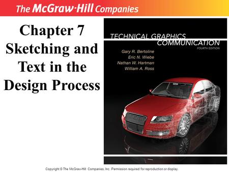 Copyright © The McGraw-Hill Companies, Inc. Permission required for reproduction or display. Chapter 7 Sketching and Text in the Design Process.