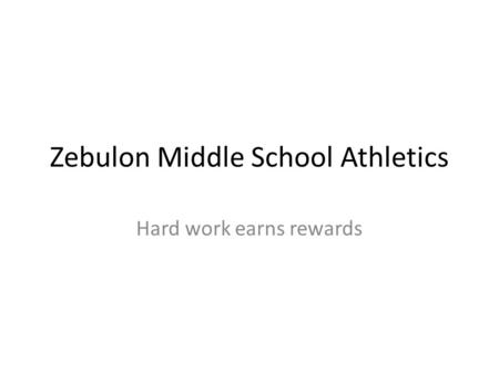 Zebulon Middle School Athletics Hard work earns rewards.