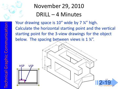 IOT POLY ENGINEERING 2-19 November 29, 2010 Your drawing space is 10” wide by 7 ¼” high. Calculate the horizontal starting point and the vertical starting.