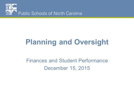 Planning and Oversight Finances and Student Performance December 15, 2015.