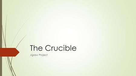 The Crucible Jigsaw Project. Reading Groups  You will get into groups of 3-4  read the act I assign you.  As you read, you will answer the questions.