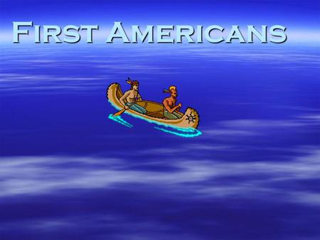 First Americans.