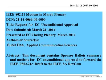 Doc.: 21-14-0069-00-0000 Submission1 IEEE 802.21 Motions in March Plenary DCN: 21-14-0069-00-0000 Title: Request for EC Unconditional Approval Date Submitted: