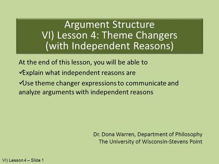 At the end of this lesson, you will be able to Explain what independent reasons are Use theme changer expressions to communicate and analyze arguments.