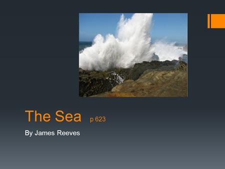 The Sea p 623 By James Reeves.