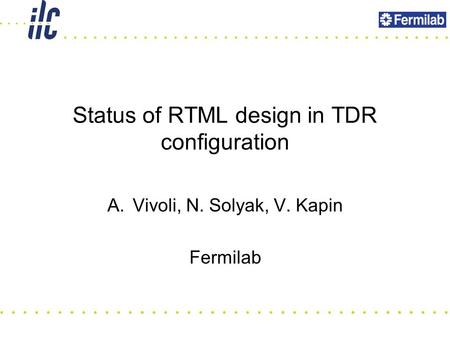 Status of RTML design in TDR configuration A.Vivoli, N. Solyak, V. Kapin Fermilab.