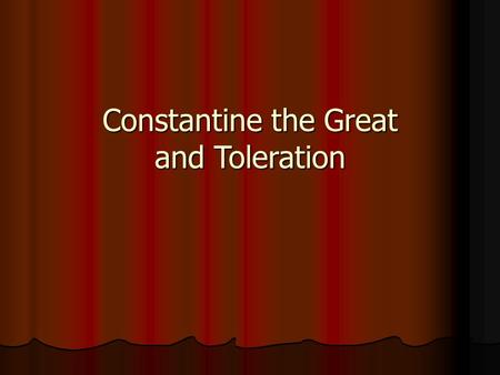 Constantine the Great and Toleration. Constantine and Toleration Constantine the Great, Capitoline Museum, Rome Constantine I (ca. 272-337) Constantine.