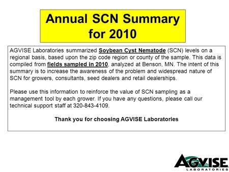 AGVISE Laboratories summarized Soybean Cyst Nematode (SCN) levels on a regional basis, based upon the zip code region or county of the sample. This data.