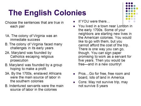 The English Colonies Choose the sentences that are true in each pair 1A. The colony of Virginia was an immediate success B. The colony of Virginia faced.