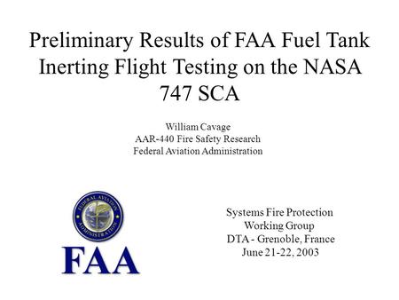 Systems Fire Protection Working Group DTA - Grenoble, France June 21-22, 2003 Preliminary Results of FAA Fuel Tank Inerting Flight Testing on the NASA.