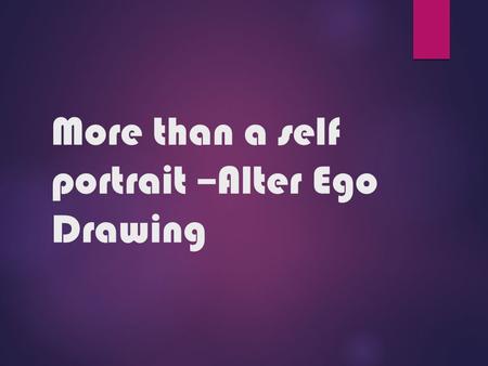 More than a self portrait –Alter Ego Drawing