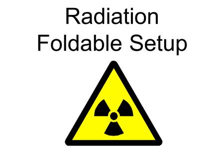 Radiation Foldable Setup. Your Name radiation radioactive irradiated decay half life contamination.