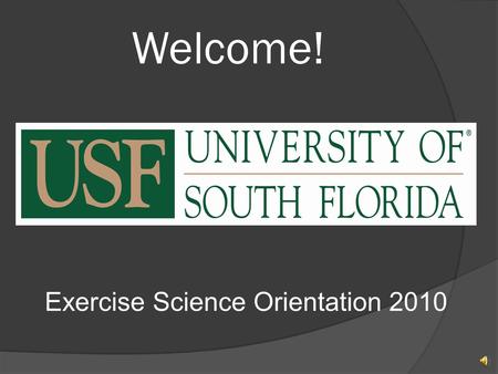 Welcome! Exercise Science Orientation 2010 Professional Academic Advisors o Program Director for Undergraduate Programs and Internships: Dr. Paulette.