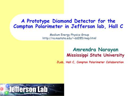 A Prototype Diamond Detector for the Compton Polarimeter in Jefferson lab, Hall C Medium Energy Physics Group  Amrendra.